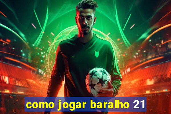 como jogar baralho 21